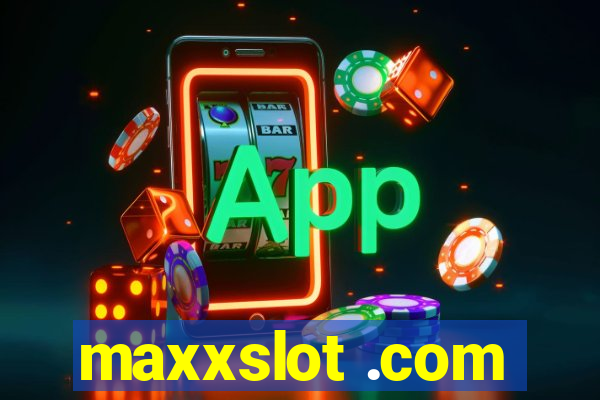 maxxslot .com